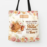 Skilled Enough To Be A Nurse Crazy Enough To Love It HTRZ06100516LN Tote Bag